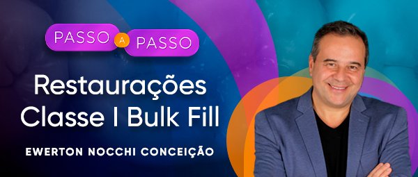 Passo a Passo Clínico: Restaurações Classe I Bulk Fill