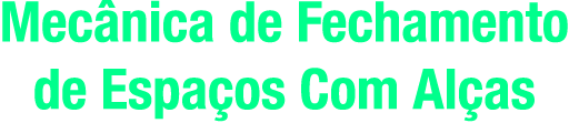Mecânica de Fechamento de Espaços Com Alças