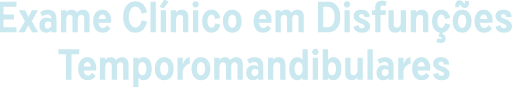 Exame Clínico em Disfunções Temporomandibulares