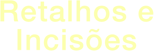 Retalhos e Incisões