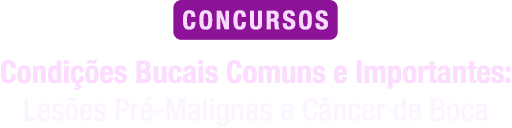Condições Bucais Comuns e Importantes – Lesões Pré- Malignas e Câncer de Boca para Concursos