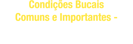 Condições Bucais Comuns e Importantes – Tipos de Candidíase e Alterações do Desenvolvimento Para Concursos