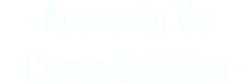 Aumento de Coroa Estética
