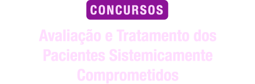Avaliação e Tratamento dos Pacientes Sistemicamente Comprometidos para Concursos