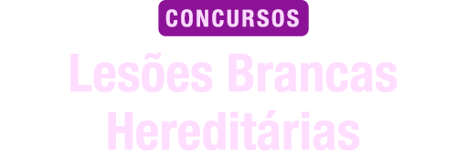 Lesões Brancas Hereditárias para Concursos