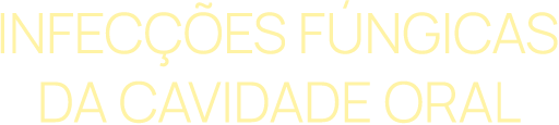 Infecções Fúngicas da Cavidade Oral