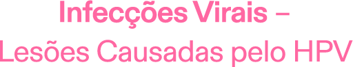 Infecções virais – lesões Causadas pelo HPV