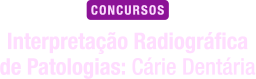 Interpretação Radiográfica de Patologias: Cárie Dentária para concursos