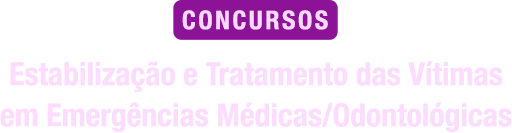 Estabilização e tratamento das vítimas em Emergências Médicas/Odontológicas para concurso