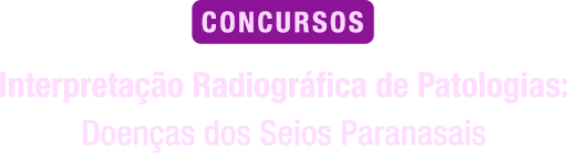 Interpretação Radiográfica de Patologias: Doenças dos seios Paranasais para concursos