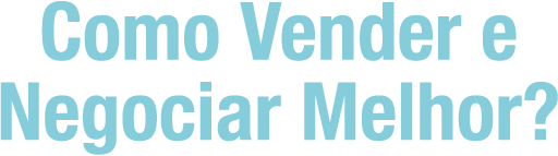 Como vender e negociar melhor?