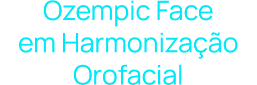 Ozempic Face em Harmonização Orofacial