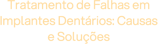 Tratamento de Falhas em Implantes Dentários: Causas e Soluções