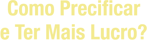 Como Precificar e Ter Mais Lucro?