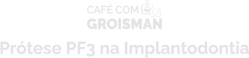 Café com o Groisman: Mario Groisman e Mauricio Motta em Prótese PF3 na Implantodontia