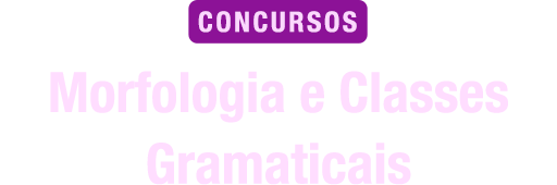 Morfologia e Classes Gramaticais