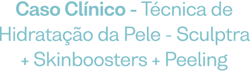 Caso Clínico: ⁠Técnica de Hidratação da Pele - Sculptra + Skinboosters + Peeling