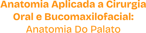 Anatomia aplicada a Cirurgia Oral e Bucomaxilofacial: Anatomia Do Palato