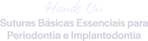Hands on: Suturas Básicas Essenciais para Periodontia e Implantodontia