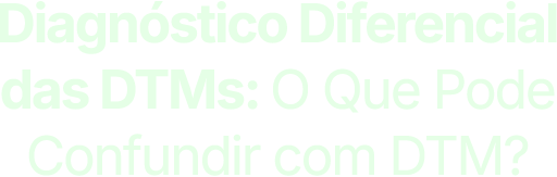 Diagnóstico Diferencial das DTMs: o que pode confundir com DTM?