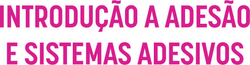 Introdução a Adesão e Sistemas Adesivos