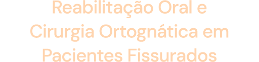 Reabilitação Oral e Cirurgia Ortognática em Pacientes Fissurados