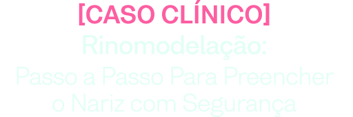 Rinomodelação: passo a passo para preencher o nariz com segurança