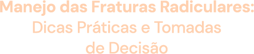 Manejo das Fraturas Radiculares: dicas práticas e tomadas de decisão
