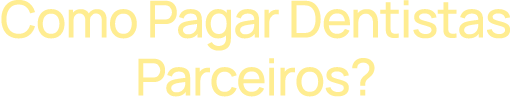 Como Pagar Dentistas Parceiros?