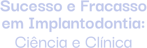 Sucesso e Fracasso em Implantodontia: Ciência e Clínica