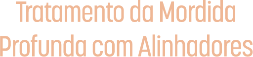 Tratamento da Mordida Profunda com Alinhadores