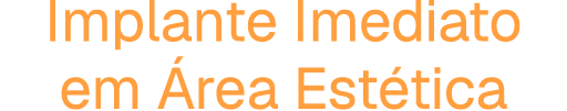 Implante Imediato em Área Estética