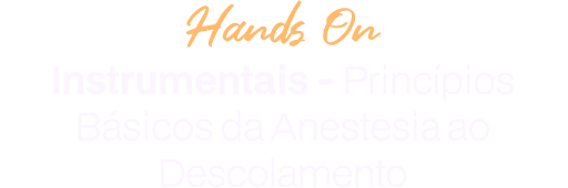 Hands on: Instrumentais - Princípios Básicos da Anestesia ao Descolamento