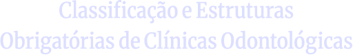 Classificação E Estruturas Obrigatórias De Clínicas Odontológicas