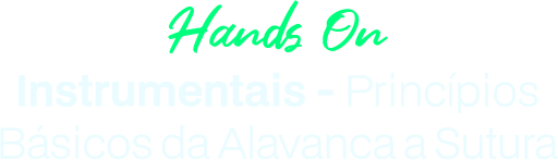 Hands on: Instrumentais - Princípios Básicos da Alavanca a Sutura
