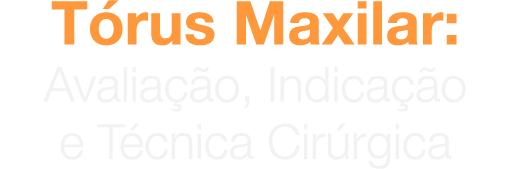 Tórus Maxilar: avaliação, indicação e técnica cirúrgica