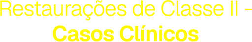 Restaurações de Classe II - Casos Clínicos